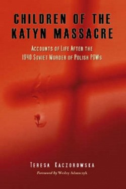 Children of the Katyn Massacre - Accounts of life after the 1940 Soviet Murder of Polish POWs Book Cover