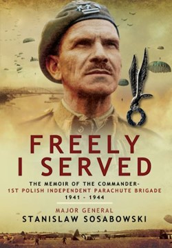 Freely I Served - 1st Polish Independent Parachute Brigade 1941-1944 Book Cover