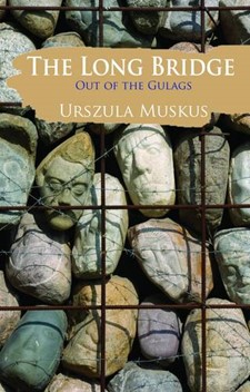 The Long Bridge - Out of the Gulags Urszula Muskus