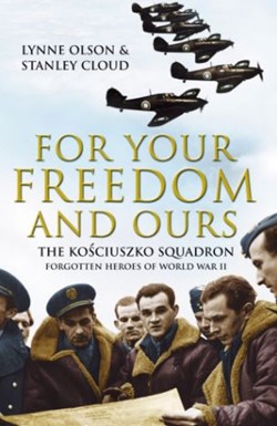 For Your Freedom and Ours: The Kosciuszko Squadron - Forgotten Heroes of World War II Book Cover